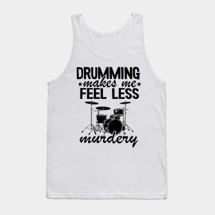 Drumming Makes Me Feel Less Murdery Drums Drummer Gift Funny Tank Top
